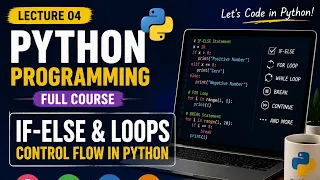 Python Control Flow Explained Lecture 4 If-Else For Loop While Loop in Python