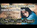 Download Lagu Lagu Ambon Enak Di Dengar Terbaru 2025 Bikin Sedih | Seng Ada Kata Berpisah