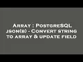 Array PostgreSQL json b - Convert string to array update field