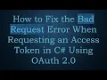 How to Fix the Bad Request Error When Requesting an Access Token in C Using OAuth 2 0