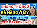 Download Lagu KHÔNG THỂ NGỜ, CÔ HẰNG Ở MỸ GẶP ANH TRAI TRẺ Ở VIỆT NAM, CÁI KẾT THẾ NÀY ĐÂY