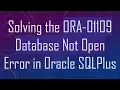 Solving the ORA-01109 Database Not Open Error in Oracle SQLPlus
