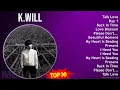 Download Lagu K.Will 2024 MIX Best Songs - Talk Love, Day 1, Back In Time, Love Blossom