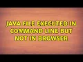 Java file executed in command line but not in browser 2 Solutions