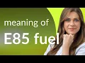 Understanding E85 Fuel A Guide for English Learners