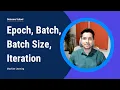 Epoch Batch Batch Size Iteration