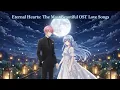 Download Lagu Top song 2025 - Eternal Hearts: The Most Beautiful OST Love Songs