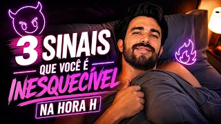3 SINAIS CLAROS QUE VOCÊ É INESQUECÍVEL NA CAMA