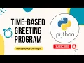 Time Based Greeting Program in Python Python Tutorials for Beginners Python Coding