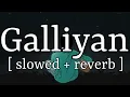 Galliyan [ slowed + reverb ] || Ankit Tiwari || Lofi Audio
