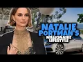 The Millionaire Lifestyle of Natalie Portman