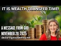 IT IS WEALTH TRANSFER TIME! - A MESSAGE FROM GOD - 11/28/25