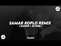 Download Lagu DJ SAMAR X KEBAGYAN KOPLO REMIX ( SLOWED \u0026 REVERB )🎶🎧