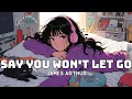 Download Lagu James Arthur - SAY YOU WON'T LET GO (Lyrics)
