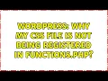 Wordpress Why my CSS file is not being registered in functions php 2 Solutions