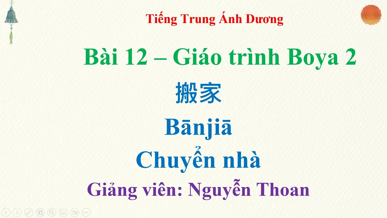 Outline Video Học tiếng Trung online giáo trình Boya 2 bài 12: Chuyển nhà 搬家 Bānjiā