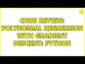 Code Review Polynomial regression with Gradient Descent Python 2 Solutions