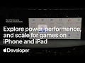 Explore power performance and scale for games on iPhone and iPad Meet with Apple