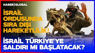 İSRAİL TÜRKİYE'YE Mİ SALDIRACAK! İsrail Ordusunda Sıra Dışı Hareketlilik!