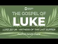 Luke 22 1-28 - Witness of the Last Supper
