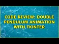 Code Review Double pendulum animation with tkinter