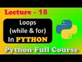 Loops in Python While For Loops Python Full Course Lecture - 18
