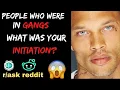 People Who Were In Gangs What Was Your Initiation Reddit Stories