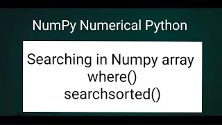 NumPy Numerical Python Searching in Numpy array where and searchsorted