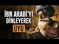 Lagu Uyurken İbn Arabi'nın 3 SAATLİK Başyapıtını Dinleyin! Hikmet Dolu Tavsiyeler