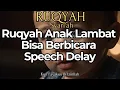 Download Lagu Ruqyah Anak Speech Delay | Bacaan Doa Agar Anak Lancar Bicara\
