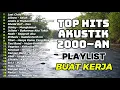 Download Lagu TOP HITS AKUSTIK 2000~AN || PLAYLIST BUAT KERJA POP 2000~an