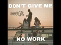 Don't Give Me No Work