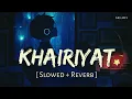 Download Lagu Khairiyat (Slowed + Reverb) | Arijit Singh | Chhichhore | Lofi Song