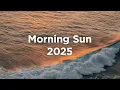 Download Lagu Morning Sun 2025 ☀️ Chillout Mix