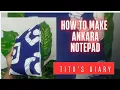 DIY HOW TO MAKE ANKARA NOTEPAD JOTTER