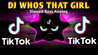 dj whos that girl x tiktok viral slowed bass analog 2024 remix
