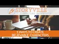 Five Ways to Create Believable Characters Storyville Writing Workshop