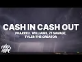 Pharrell Williams - Cash In Cash Out (Lyrics) ft. 21 Savage, Tyler, The Creator