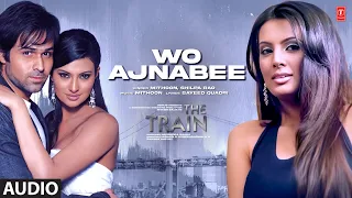 wo ajnabee full audio emraan hashmi the train mithoon shilpa rao sayali b geeta b