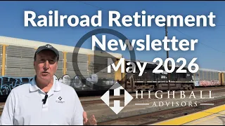 May 2026 Highball Advisors Railroad Retirement Newsletter
