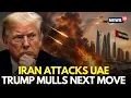 US Iran War LIVE Trump Weighs Next Move After Iran Launches Ballistic Missiles at UAE N18G