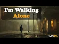 Download Lagu I'm Walking Alone | LoFiVib