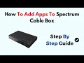 How to Add Apps to Spectrum Cable Box - Streaming App Setup Access Guide