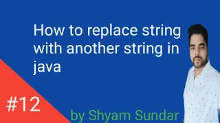 How to replace string with another string in java Shyam Sundar