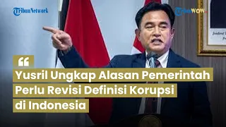 Usulan Luhut Disorot! Yusril Ungkap Alasan Pemerintah Harus Revisi Definisi Korupsi di Indonesia