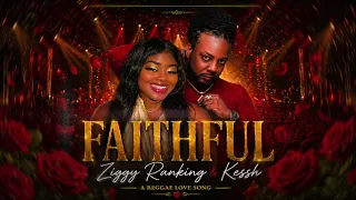 FAITHFUL – Ziggy Ranking & Kessh ❤️ | Reggae Love Song