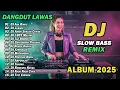 Lagu DJ DANGDUT LAWAS SLOW BASS REMIX TERBARU 2025 || DJ ADA RINDU | DJ LUKAKU