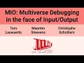 OOPSLA 25 MIO Multiverse Debugging in the face of