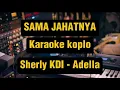 Download Lagu SAMA JAHATNYA SHERLY KDI - ADELLA KARAOKE