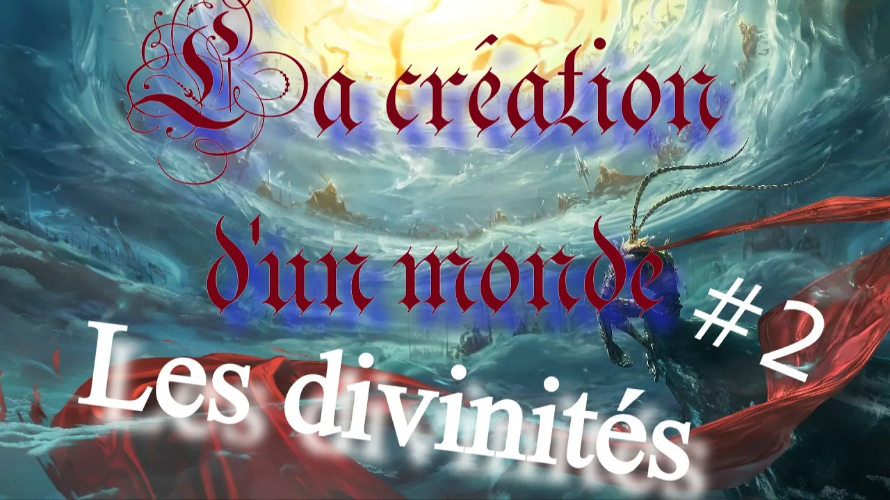 La création d'un monde #2 Les divinités